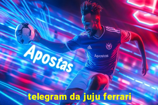 telegram da juju ferrari